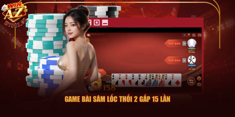 3+ Chiến thuật Game Bài Sâm Lốc WINAZ Từ Chuyên Gia 1 Game Bài Sâm Lốc thối 2 gấp 15 lần