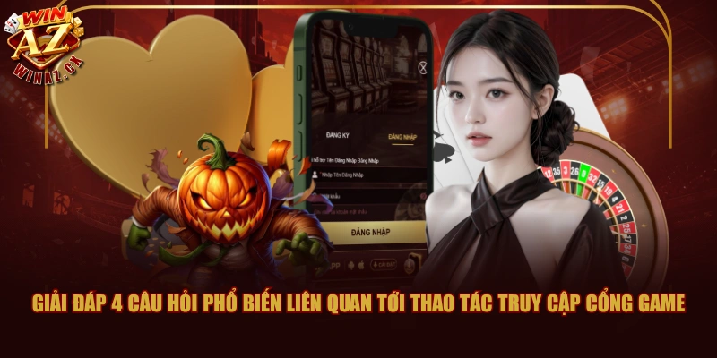 Cách Đăng Nhập WINAZ Nhanh Và Không Lo Bị Gián Đoạn 3 Giải đáp 4 câu hỏi phổ biến liên quan tới thao tác truy cập cổng game