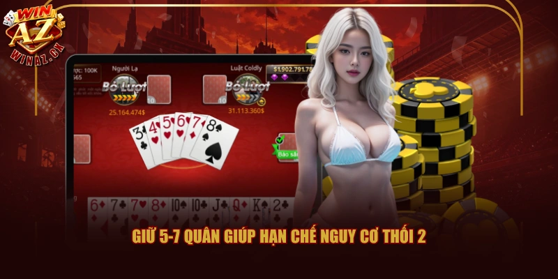3+ Chiến thuật Game Bài Sâm Lốc WINAZ Từ Chuyên Gia 3 Giữ 5-7 quân giúp hạn chế nguy cơ thối 2