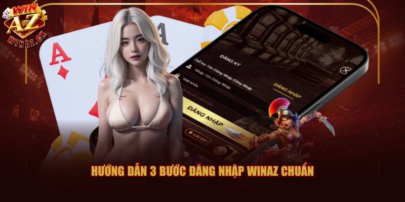 Cách Đăng Nhập WINAZ Nhanh Và Không Lo Bị Gián Đoạn 2 Hướng dẫn 3 bước đăng nhập WINAZ chuẩn